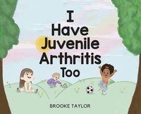 bokomslag I Have Juvenile Arthritis Too