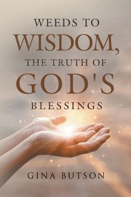 Weeds to Wisdom, The Truth of God' s Blessings 1