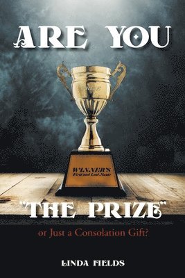 Linda Fields, Fields,Linda, - Are You "The PRIZE" or Just a Consolation Gift?, Häftad