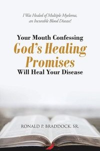 bokomslag Your Mouth Confessing God's Healing Promises Will Heal Your Disease