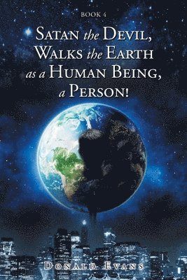 Donald Evans - Satan the Devil, Walks the Earth as a Human Being, a Person!, Häftad