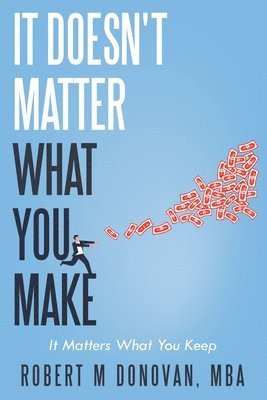 Robert M Donovan Mba, Robert M. Donovan Mba, Donovan MBA,Robert M, - It Doesn't Matter what You Make..., Häftad