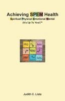 Achieving SPEM Health Spiritual Physical Emotional Mental (It's Up to You!)TM 1