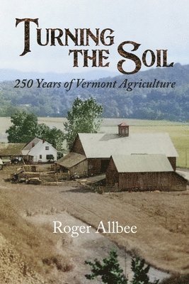 bokomslag Turning the Soil 250 Years of Vermont Agriculture