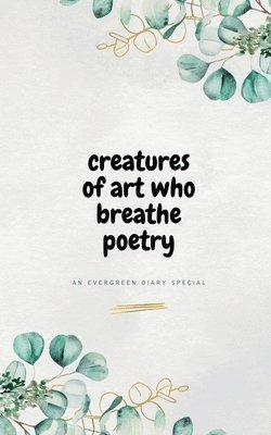 bokomslag Creatures of Art Who Breathe Poetry