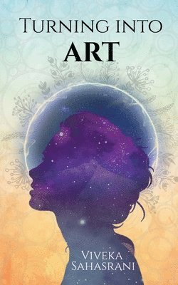 Viveka Sahasrani - Turning into Art, Häftad