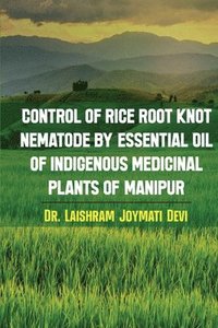 bokomslag Control of rice root knot nematode by Essential oil of indigenous medicinal plants of Manipur