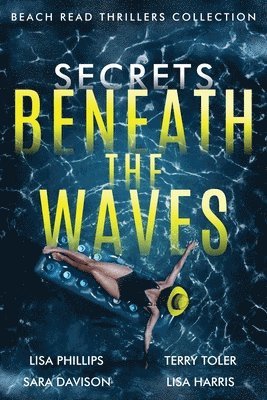 Lisa Phillips, Terry Toler, Sara Davison - Secrets Beneath the Waves, Häftad