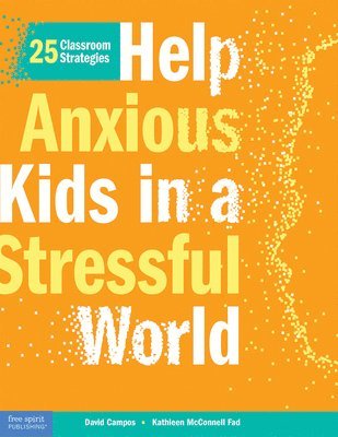 David Campos, Kathleen McConnell Fad - Help Anxious Kids in a Stressful World, Häftad