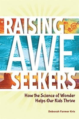 bokomslag Raising Awe-Seekers: How the Science of Wonder Helps Our Kids Thrive