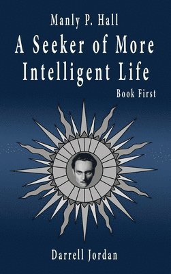 bokomslag Manly P. Hall A Seeker of More Intelligent Life - Book First