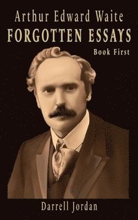 bokomslag Arthur Edward Waite Forgotten Essays- Book First
