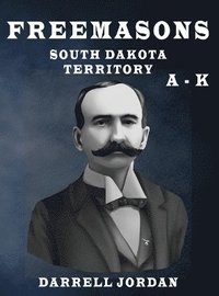 bokomslag Freemasons South Dakota Territory A - K