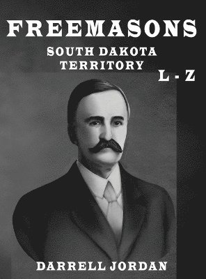 bokomslag Freemasons South Dakota Territory L - Z