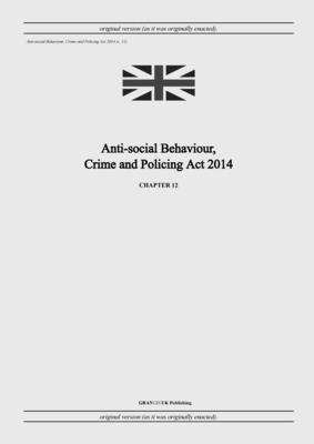 bokomslag Anti-social Behaviour, Crime and Policing Act 2014 (c. 12)