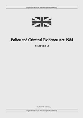 United Kingdom Legislation - Police and Criminal Evidence Act 1984 (c. 60), Häftad