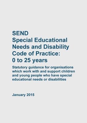 SEND Special Educational Needs and Disability Code of Practice 0 to 25 years 1