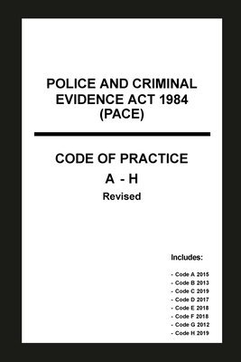 Police and Criminal Evidence Act 1984 (PACE) Codes of Practice A-H 1