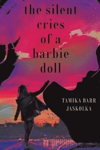 bokomslag The Silent Cries Of A Barbie Doll