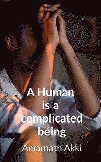 bokomslag A Human is a complicated Being