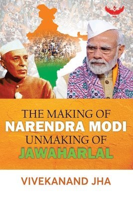 Vivekanand Jha - Making of Narendra Modi Unmaking of Jawaharlal, Häftad