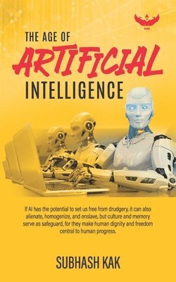 Subhash Kak - Age of Artificial Intelligence, Häftad