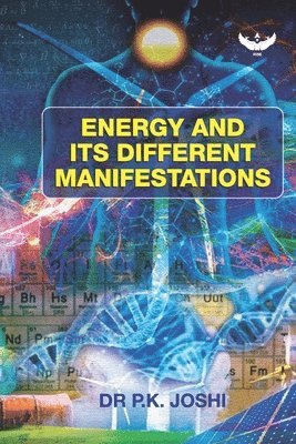 P K Joshi, P. K. Joshi, DR P.K. JOSHI - Energy and Its Different Manifestations, Häftad