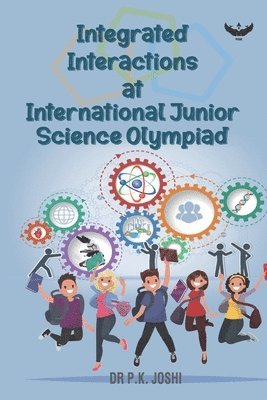 P K Joshi, P. K. Joshi, DR P.K. JOSHI - Integrated Interactions at International Junior Science Olympiad, Häftad