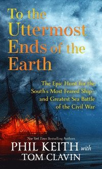 bokomslag To the Uttermost Ends of the Earth: The Epic Hunt for the South's Most Feared Ship--And Greatest Sea Battle of the Civil War