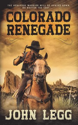 John Legg - Colorado Renegade, Inbunden