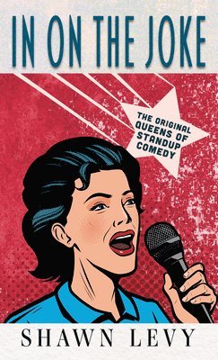 bokomslag In on the Joke: The Original Queens of Standup Comedy