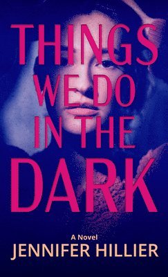 Jennifer Hillier - Things We Do in the Dark, Inbunden