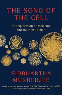 bokomslag The Song of the Cell: An Exploration of Medicine and the New Human