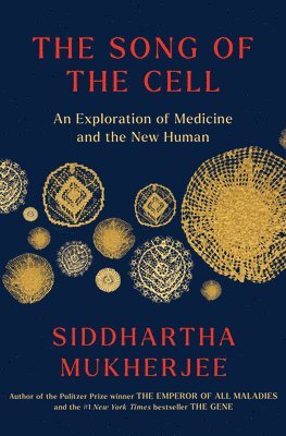 The Song of the Cell: An Exploration of Medicine and the New Human 1