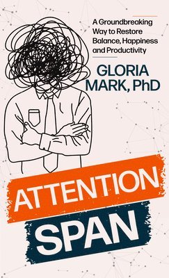 Gloria Mark - Attention Span: The New Science of Finding Focus and Fighting Distraction in the Digital Age, Inbunden. Tillgänglighet: Lägg i varukorg