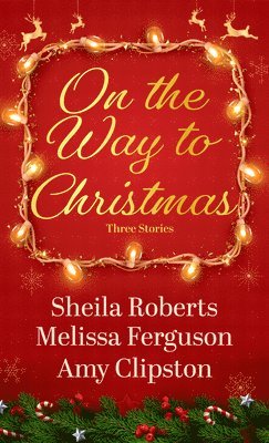 Sheila Roberts, Melissa Ferguson, Amy Clipston - On the Way to Christmas, Inbunden