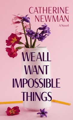 We All Want Impossible Things 1