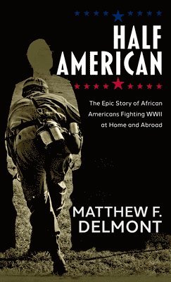 bokomslag Half American: The Epic Story of African Americans Fighting WWII at Home and Abroad