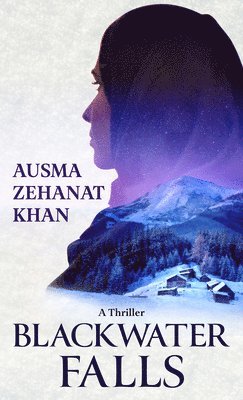 Ausma Zehanat Khan - Blackwater Falls: A Thriller, Inbunden