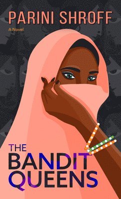 Parini Shroff - The Bandit Queens, Inbunden