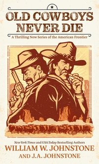 bokomslag Old Cowboys Never Die: A Thrilling New Series of the American Frontier