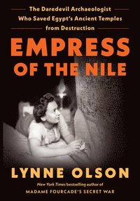 bokomslag Empress of the Nile: The Daredevil Archaeologist Who Saved Egypt's Ancient Temples from Destruction