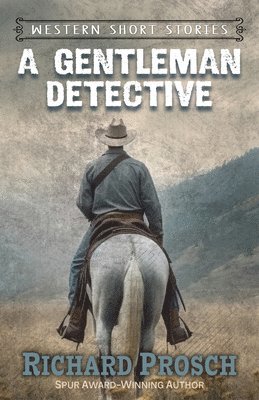 Richard Prosch - Gentleman Detective and Other Western Stories, Häftad