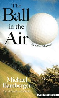 bokomslag The Ball in the Air: A Golfing Adventure