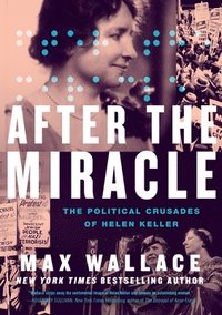 bokomslag After the Miracle: The Political Crusades of Helen Keller