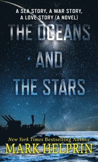 bokomslag The Oceans and the Stars: A Sea Story, a War Story, a Love Story (a Novel)