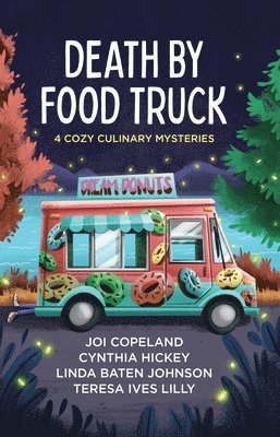Death by Food Truck: 4 Cozy Culinary Mysteries 1