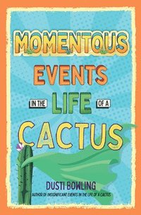 bokomslag Momentous Events in the Life of a Cactus