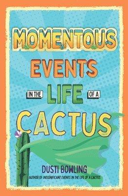 Momentous Events in the Life of a Cactus 1