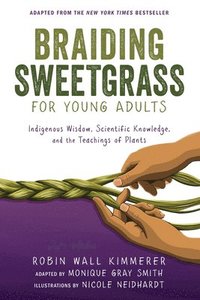 bokomslag Braiding Sweetgrass for Young Adults: Indigenous Wisdom, Scientific Knowledge, and the Teachings of Plants